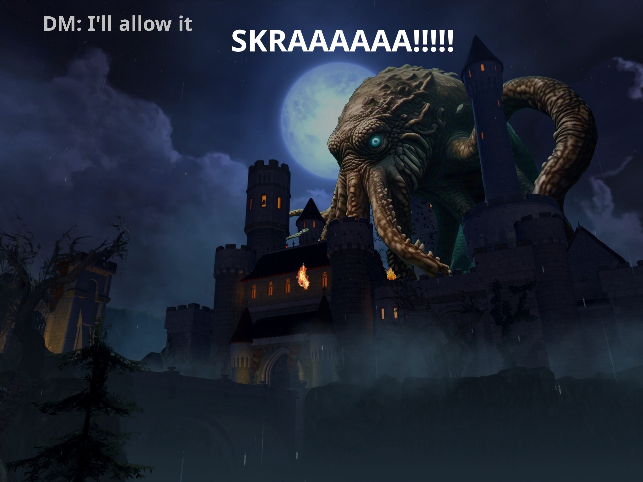 You gaze upon Castle Ravenloft, being ravaged by a colossal Kraken, that the DM has allowed.